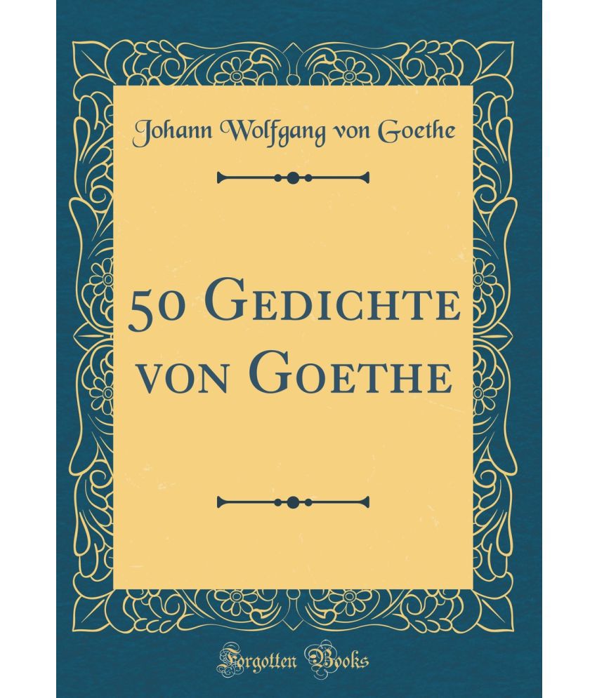 50 Gedichte Von Goethe Classic Reprint Buy 50 Gedichte Von Goethe Classic Reprint Online At Low Price In India On Snapdeal
