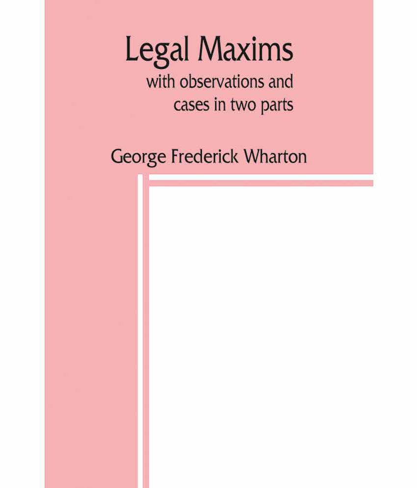 Legal Maxims With Observations And Cases In Two Parts Buy Legal