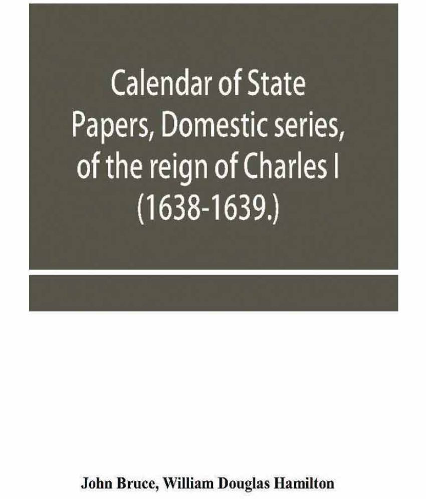 Calendar of State Papers, Domestic series, of the reign of Charles I