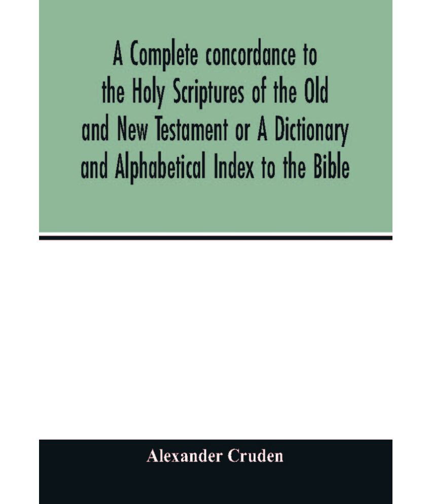 a-complete-concordance-to-the-holy-scriptures-of-the-old-and-new