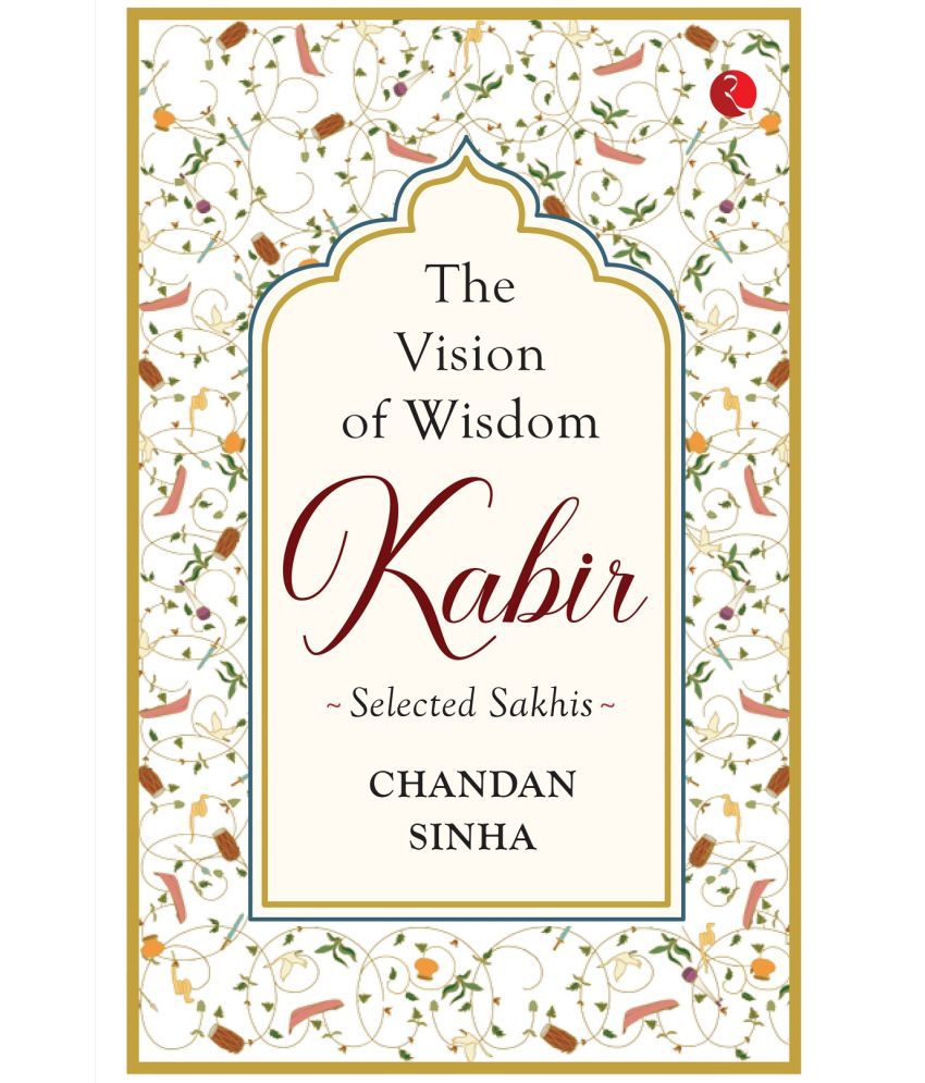     			THE VISION OF WISDOM: KABIR Selected Sakhis