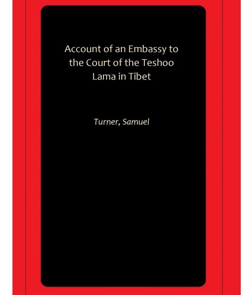     			Account of an Embassy to the Court of the Teshoo Lama in Tibet