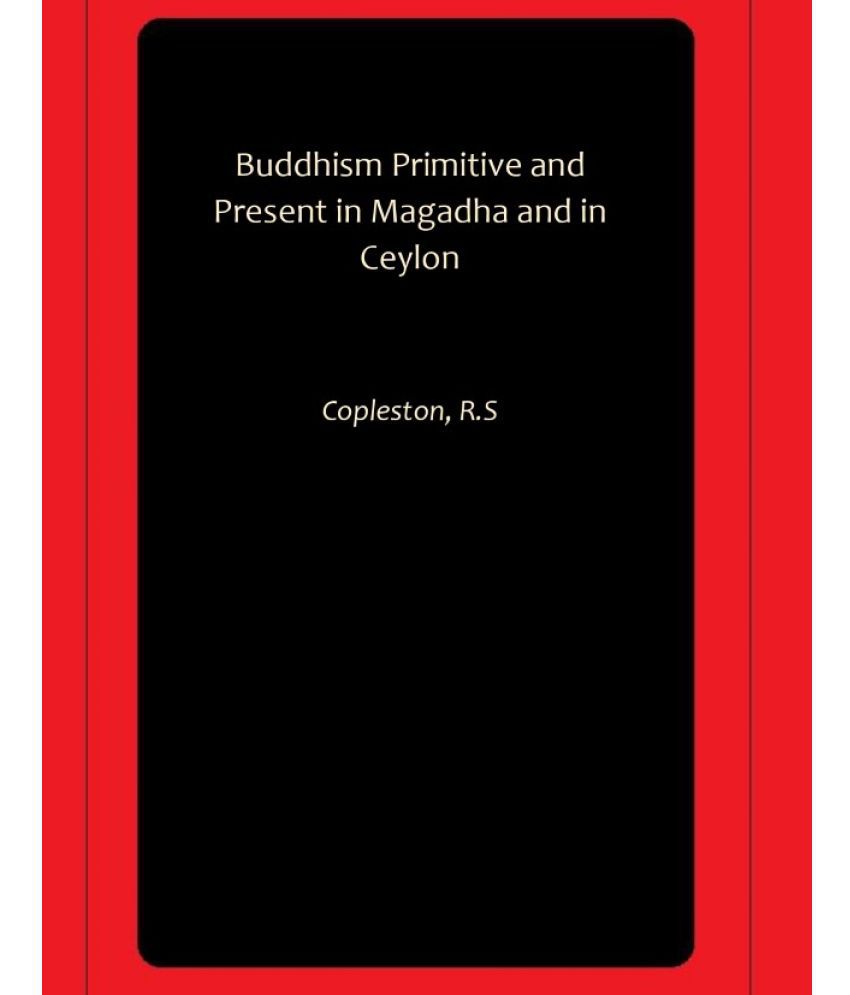     			Buddhism Primitive and Present in Magadha and in Ceylon