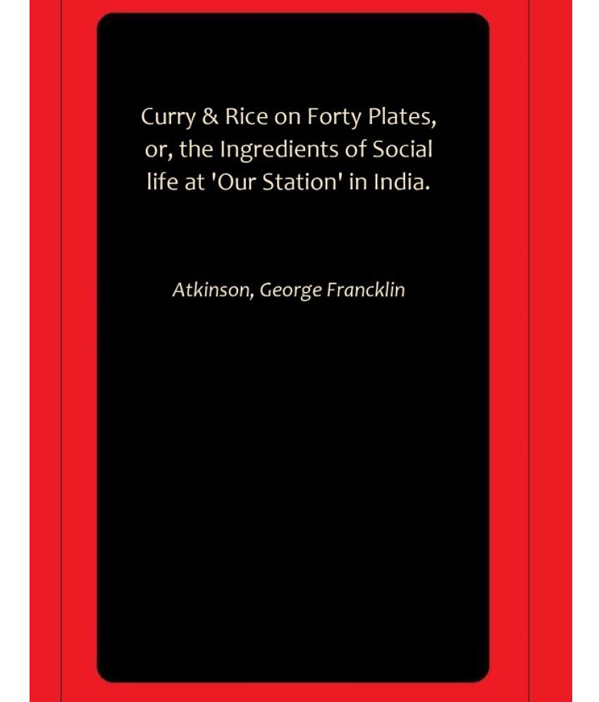     			Curry & Rice on Forty Plates, or, the Ingredients of Social life at 'Our Station' in India.