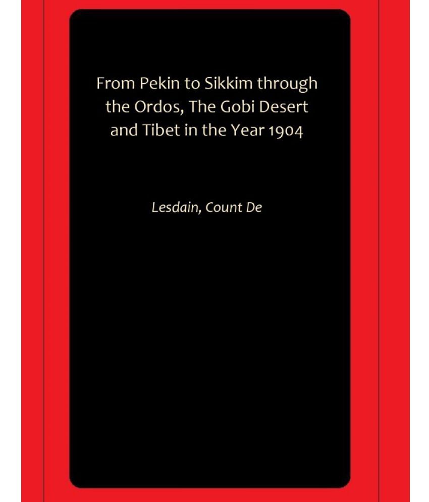     			From Pekin to Sikkim through the Ordos, The Gobi Desert and Tibet in the Year 1904