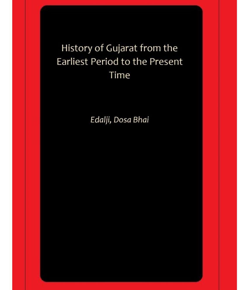     			History of Gujarat from the Earliest Period to the Present Time