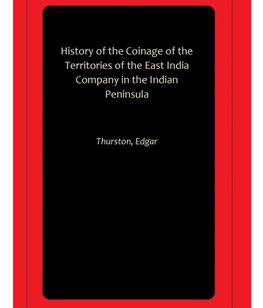     			History of the Coinage of the Territories of the East India Company in the Indian Peninsula