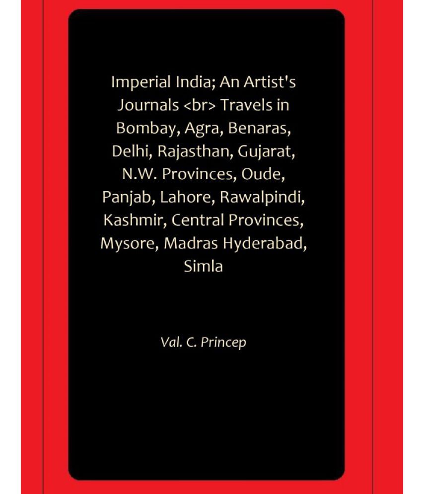     			Imperial India; An Artist's Journals br Travels in Bombay, Agra, Benaras, Delhi, Rajasthan, Gujarat, N.W. Provinces, Oude, Panjab, Lahore, Rawalpindi, Kashmir, Central Provinces, Mysore, Madras Hyderabad, Simla