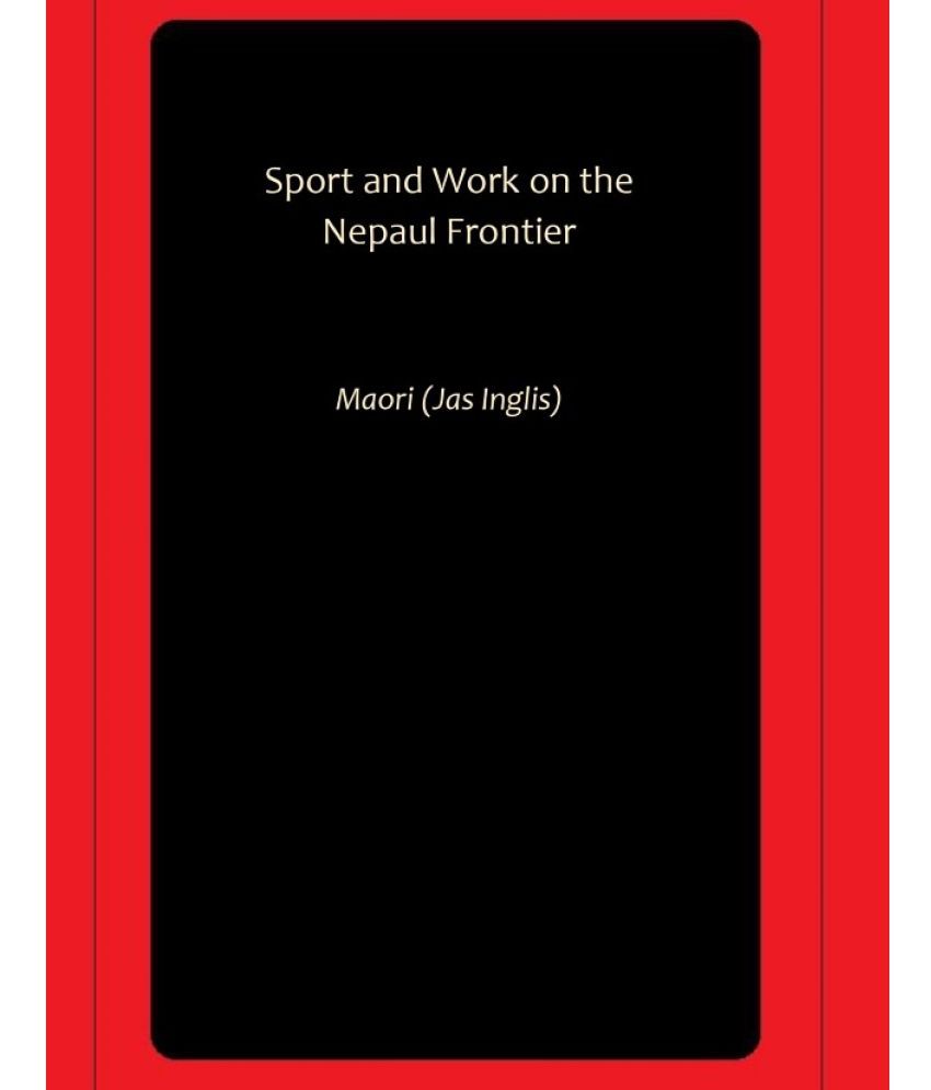     			Sport and Work on the Nepaul Frontier