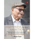 HAPPINESS IN THE AGE OF AMBITION: The Story of a Corporate Spiritualist: Hari Prasad Kanoria