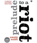 Prelude to a Riot: A Novel by Annie Zaidi