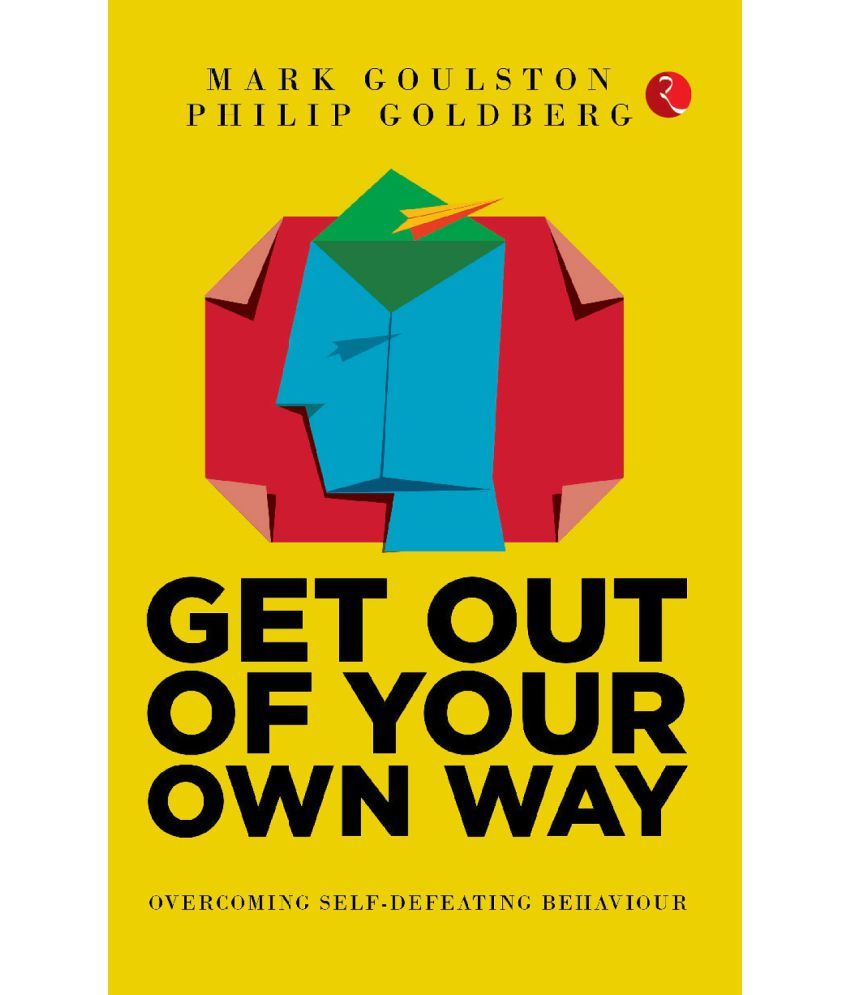     			GET OUT OF YOUR OWN WAY: Overcoming Self-Defeating Behaviour