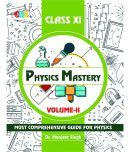 Physics Mastery Volume 2 Class 11, New Edition 2021-2022 By Dr Manjeet Singh, Best Reference Book For Physics NCERT Class 11 And NEET Plus JEE, Concepts Are Explained Properly With Important Questions