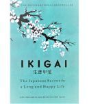 IKIGAI,THE JAPANESE SECRET TO A LONG AND HAPPY LIFE.BY HECTOR GARCIA AND FRANCESE MIRALLES,HARD BINDED EDITION..