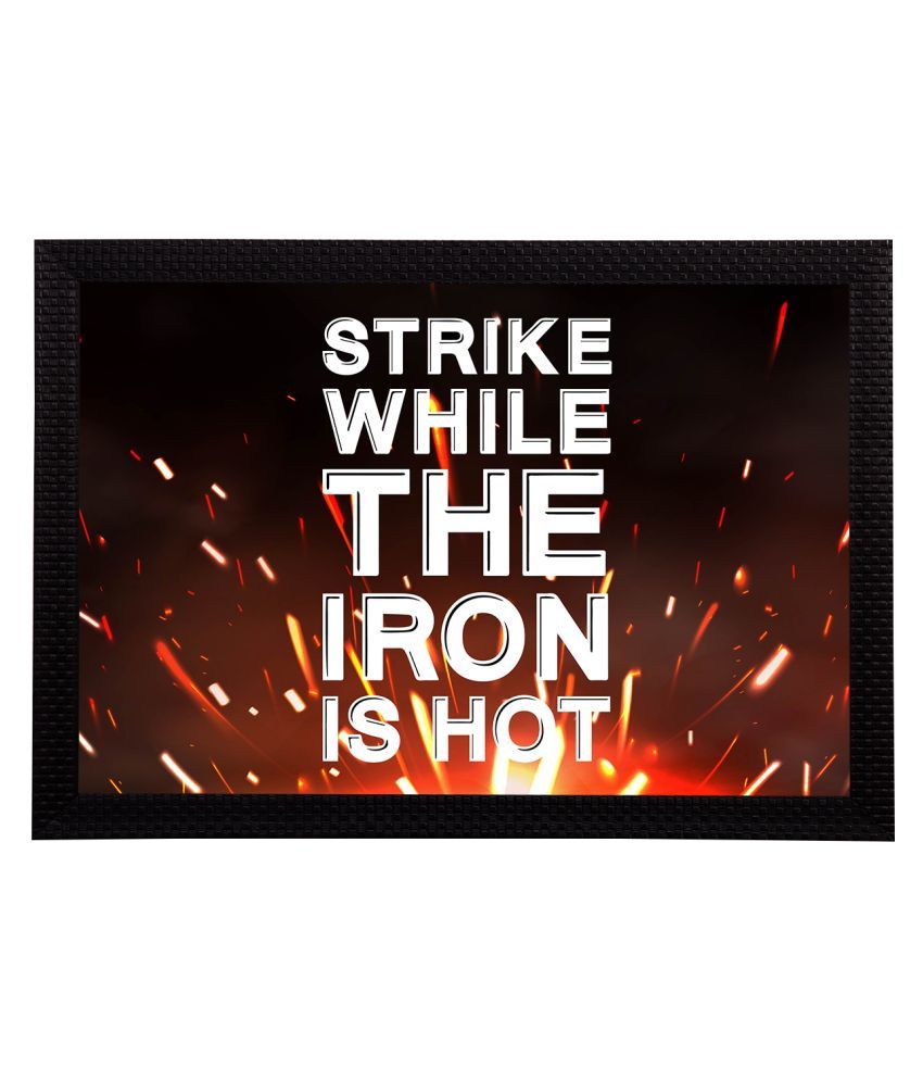     			eCraftIndia Black & White "Strike While The Iron Is Hot" Motivational Quote Satin Matt Texture UV Art Painting