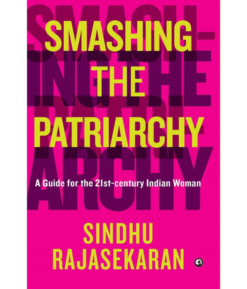     			SMASHING THE PATRIARCHY: A GUIDE FOR THE 21ST-CENTURY INDIAN WOMAN