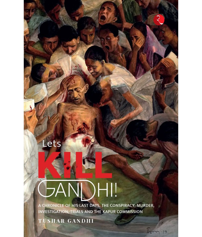     			LET’S KILL GANDHI: A CHRONICLE OF HIS LAST DAYS, THE CONSPIRACY, MURDER, INVESTIGATION, TRIALS\nAND THE KAPUR COMMISSION