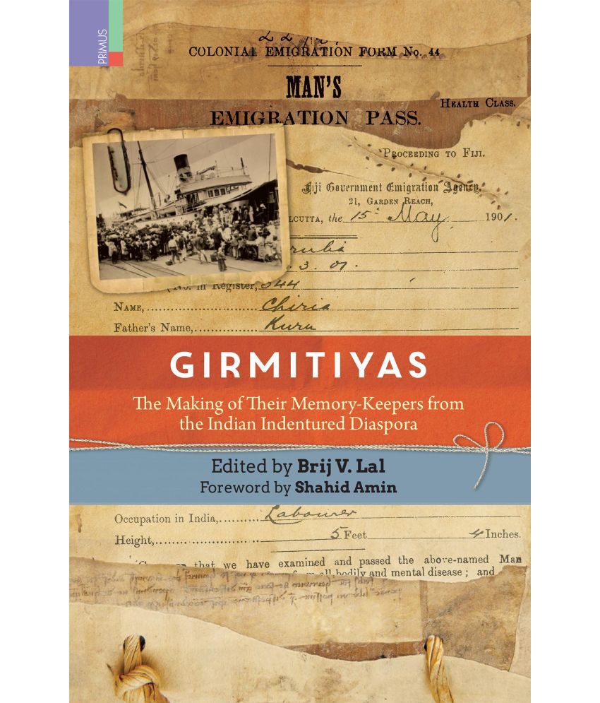     			Girmitiyas: The Making of their Memory-keepers from Indian Indentured Diaspora