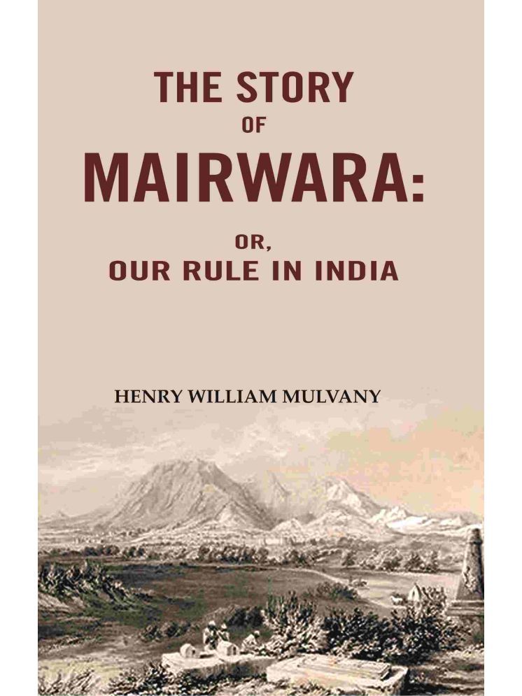     			The story of Mairwara: Or, Our rule in India