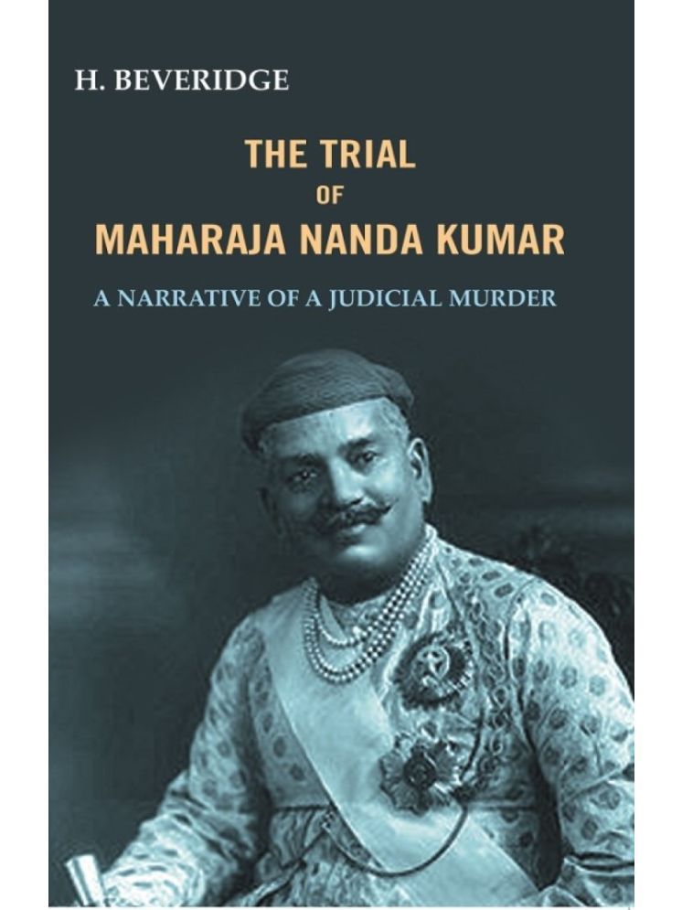     			The trial of Maharaja Nanda Kumar: A Narrative Of A Judicial Murder