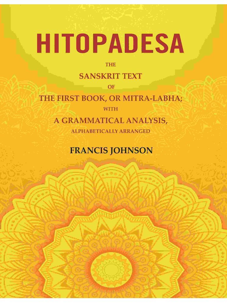     			Hitopadesa: The Sanskrit Text of the First Book, or Mitra-Labha; with a Grammatical Analysis, Alphabetically Arranged