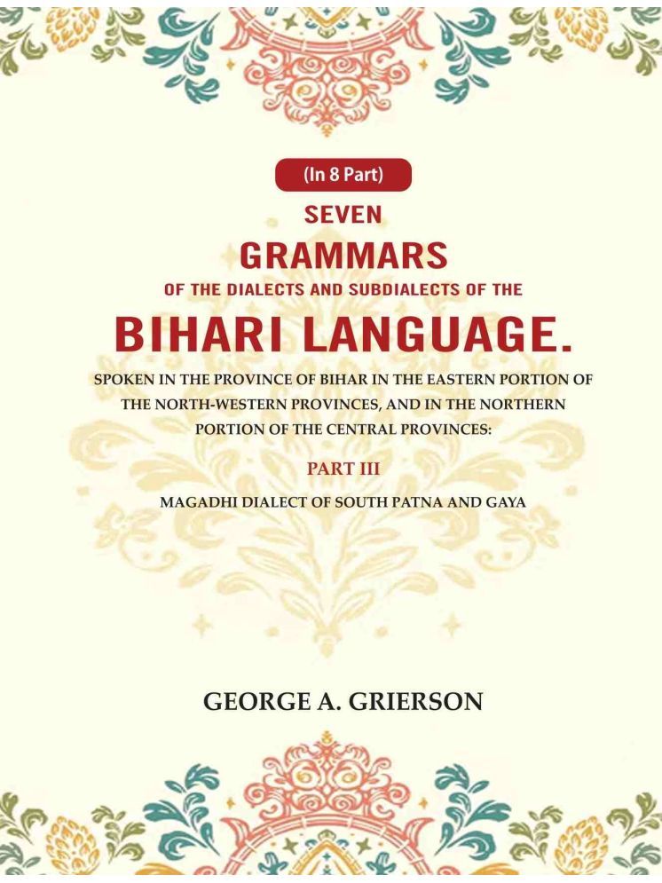     			Seven Grammars of the Dialects and Subdialects of the Bihari Language Spoken in the Province of Bihar in the Eastern Portion 3rd [Hardcover]