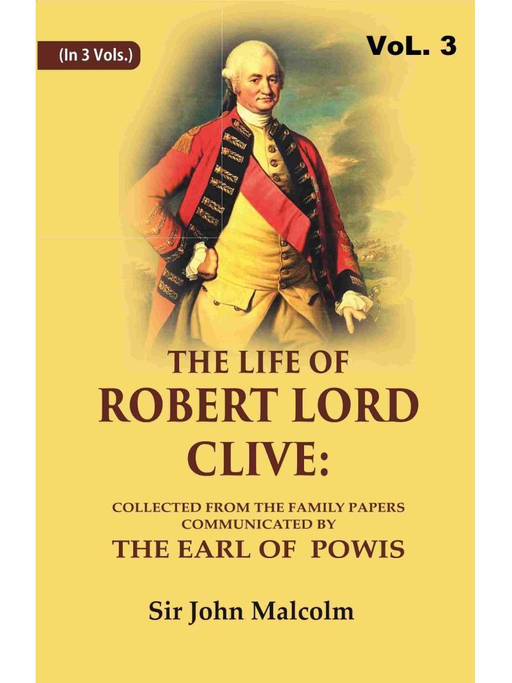     			The Life of Robert Lord Clive: Collected From the Family Papers Communicated By the Earl of Powis 3rd