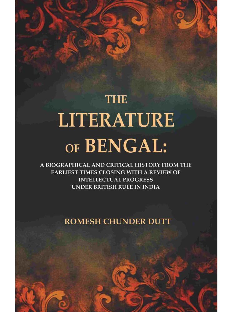     			The Literature of Bengal: A Biographical and Critical History from the Earliest Times, Closing with a Review of Intellectual Progress Under British