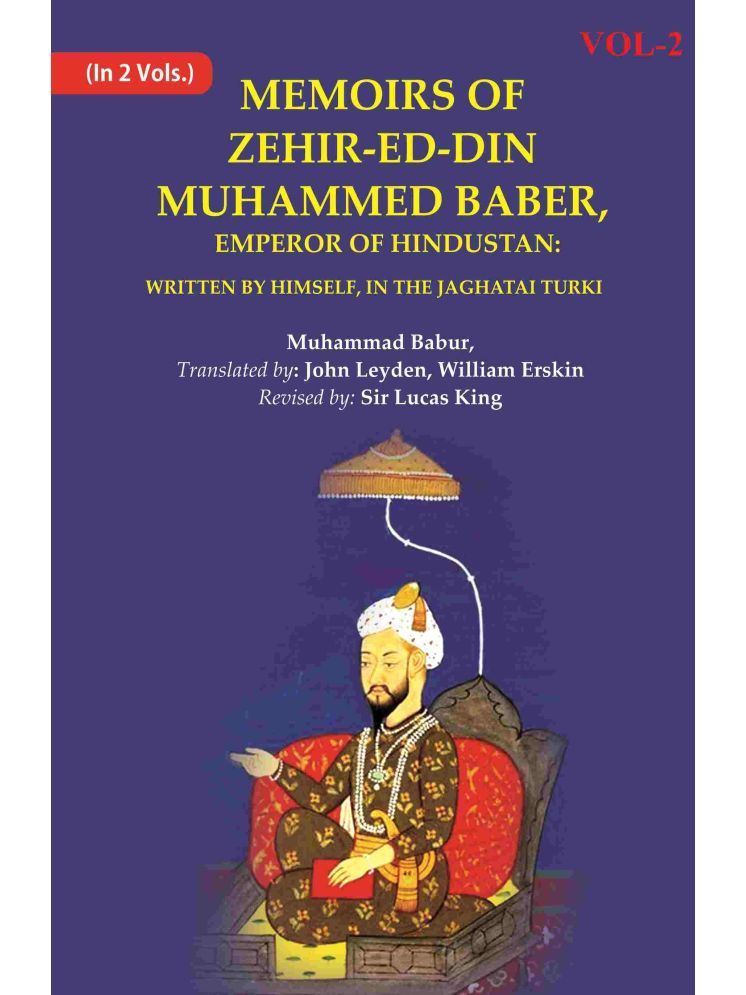     			Memoirs of Zehir-Ed-Din Muhammed Baber, Emperor of Hindustan: Written by Himself, in the Jaghatai Turki 2nd