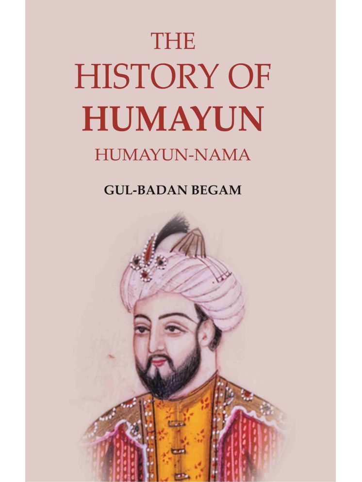     			The History of Humayun: Humayun-Nama