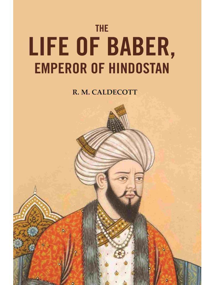     			The Life of Baber, Emperor of Hindostan