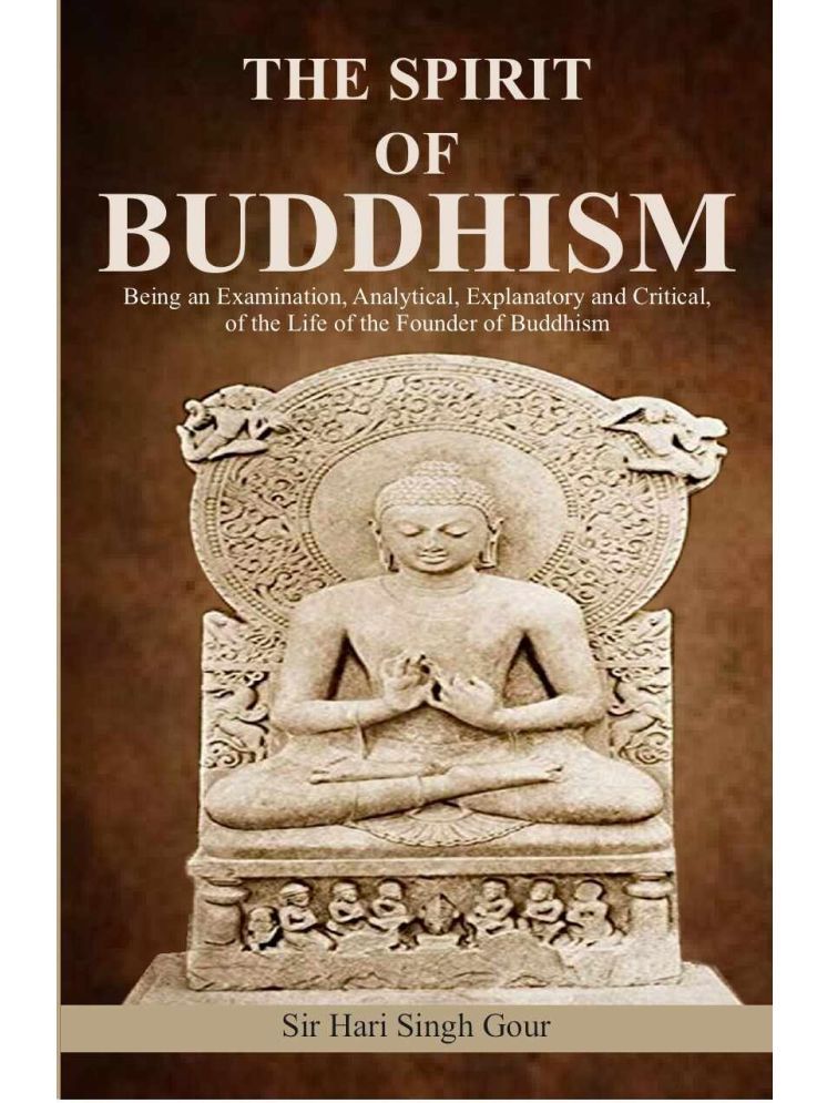     			The Spirit of Buddhism: Being an Examination, Analytical, Explanatory and Critical, of the Life of the Founder of Buddhism