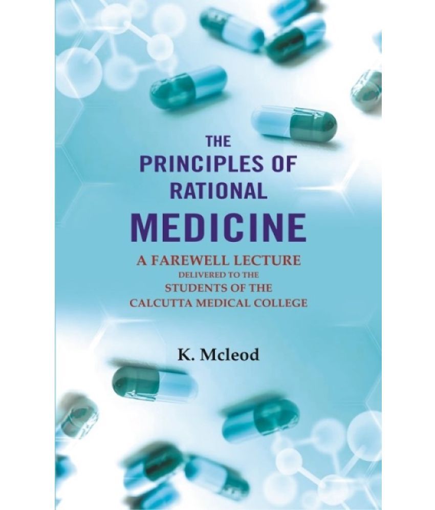     			The Principles of Rational Medicine: A Farewell Lecture Delivered to the Students of The Calcutta Medical College