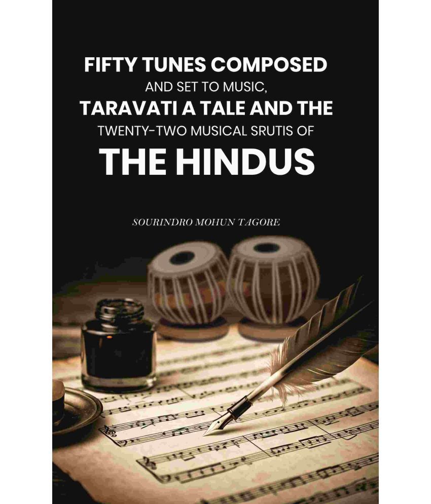     			Fifty Tunes Composed and Set to Music, Taravati a Tale and The Twenty-two Musical Srutis of The Hindus [Hardcover]