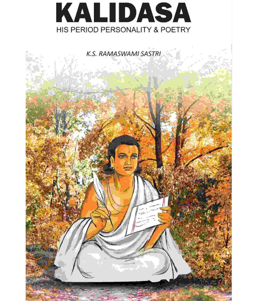     			Kalidasa: His Period, Personality & Poetry