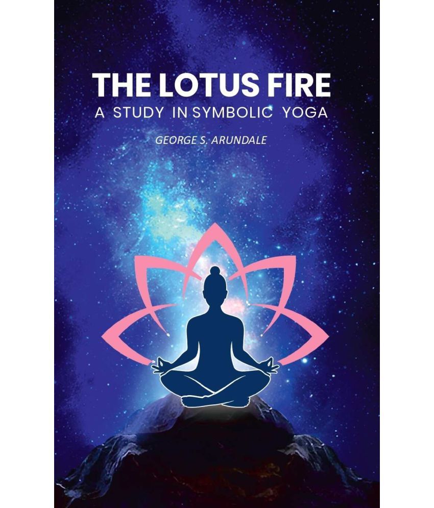     			The Lotus Fire: A Study in Symbolic Yoga