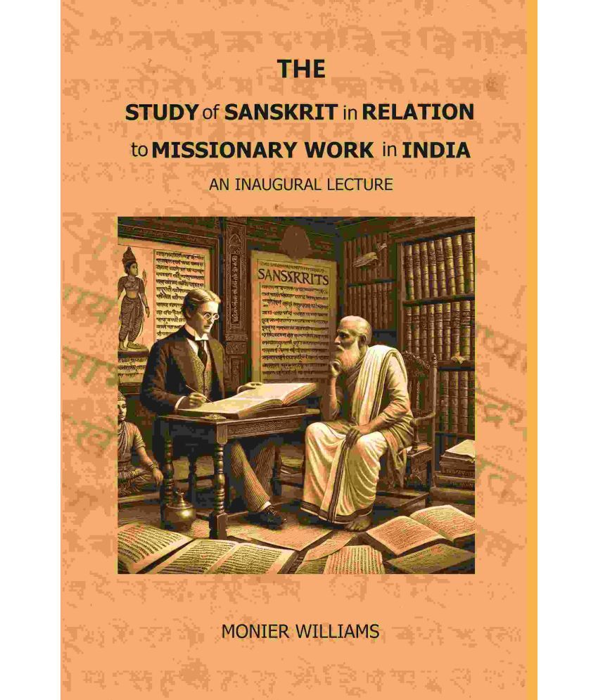     			The Study of Sanskrit in Relation to Missionary Work in India: An Inaugural Lecture