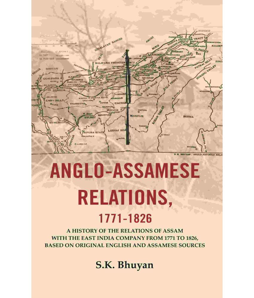     			Anglo-Assamese Relations, 1771-1826: A History of the Relations of Assam with the East India Company from 1771 to 1826, Based on Original English