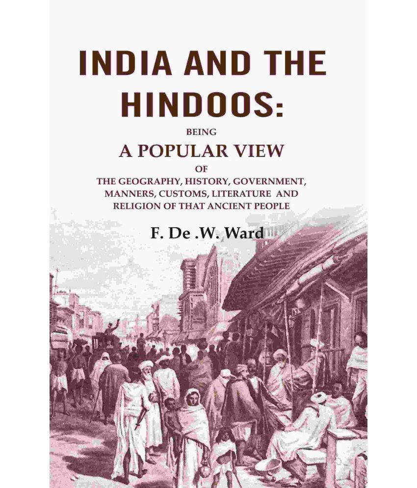     			India and the Hindoos: Being A Popular View of the Geography, History, Government, Manners, Customs, Literature and Religion [Hardcover]