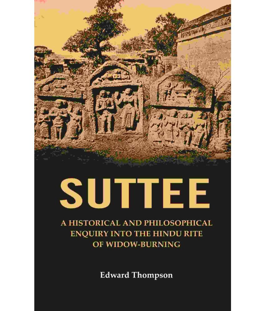     			Suttee: A Historical and Philosophical Enquiry Into the Hindu Rite of Widow-Burning [Hardcover]