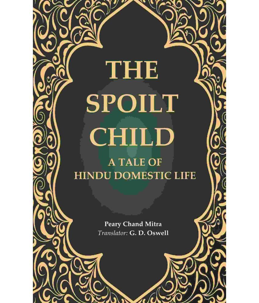     			The Spoilt Child: A Tale of Hindu Domestic Life