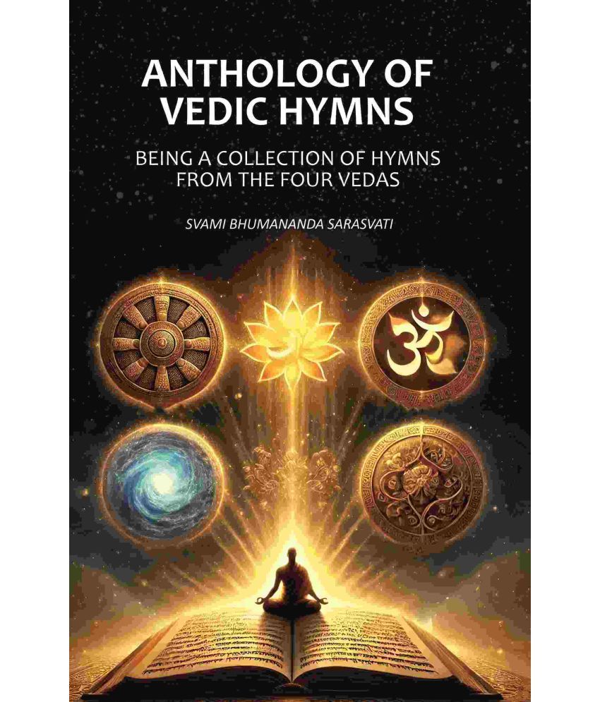     			Anthology of Vedic Hymns: Being A Collection of Hymns From the Four Vedas