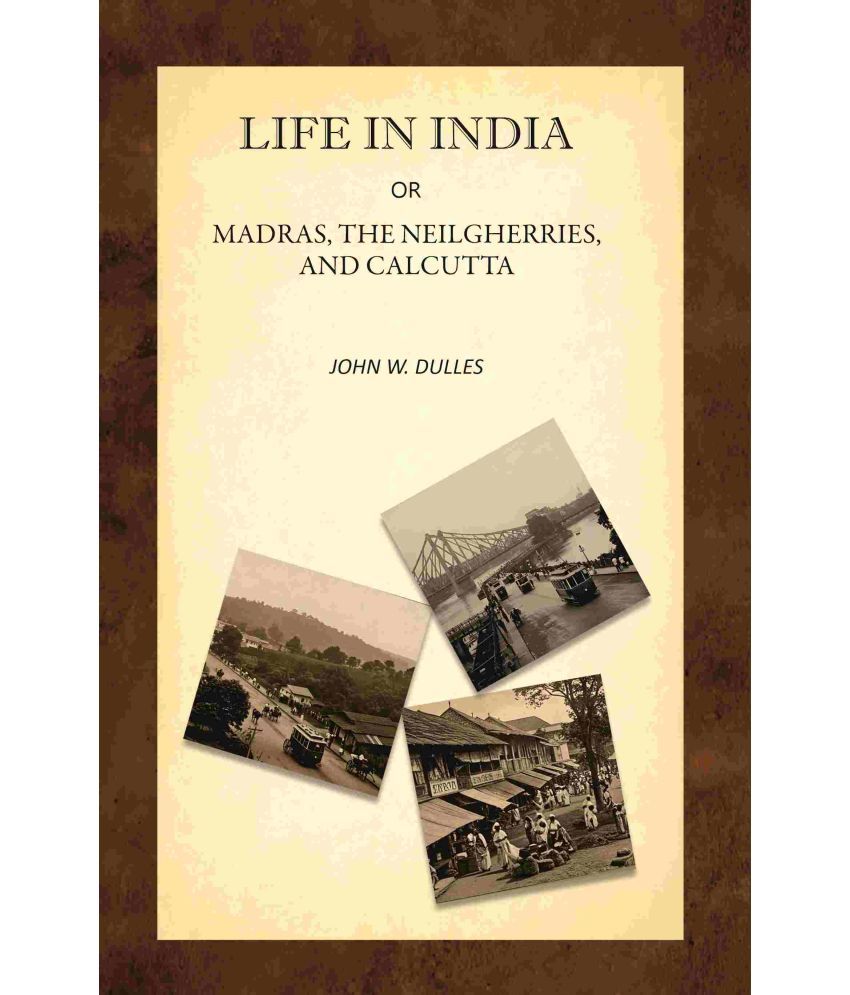     			Life in India; Or, Madras, the Neilgherries, and Calcutta