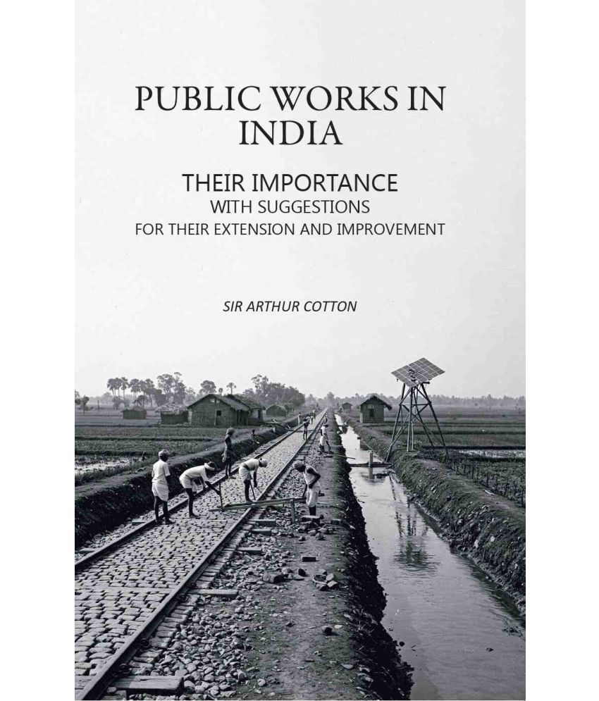     			Public Works in India: Their Importance with Suggestions For their Extension and Improvement