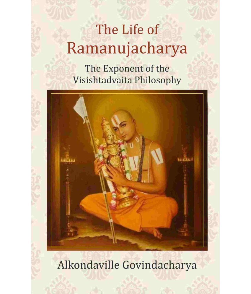     			The Life of Ramanujacharya: The Exponent of the Visishtadvaita Philosophy [Hardcover]