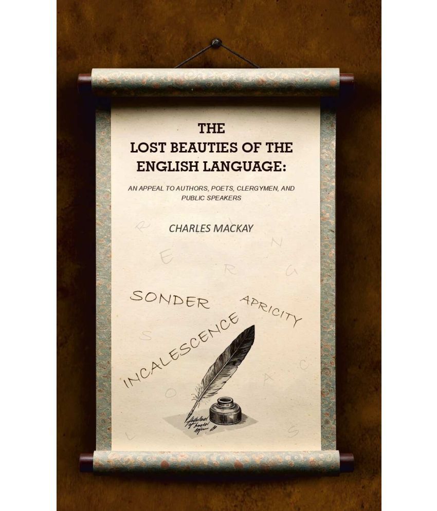     			The Lost Beauties of the English Language: An Appeal to Authors, Poets, Clergymen, and Public Speakers [Hardcover]