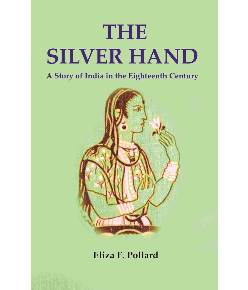     			The Silver Hand: A Story of India in the Eighteenth Century [Hardcover]