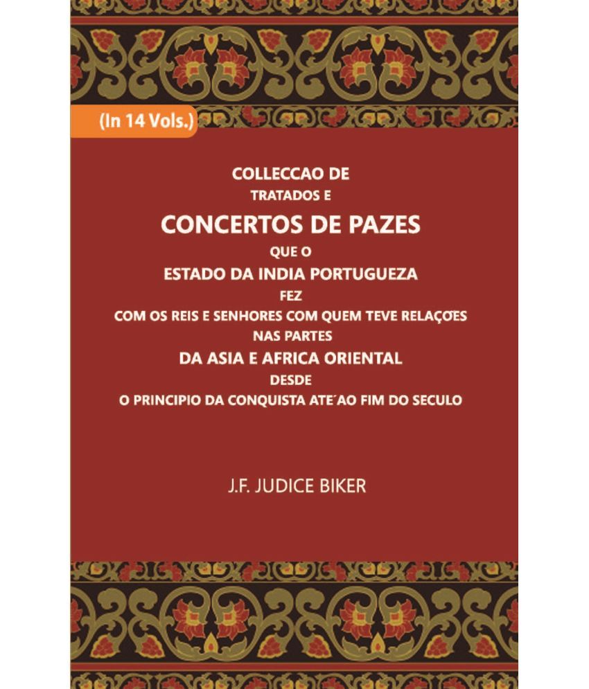     			Colleccao De Tratados E Concertos De Pazes:- Que O Estado Da India Portuguezafezcom Os Reis E Senhores Com Quem Teve Relacoesnas Partes