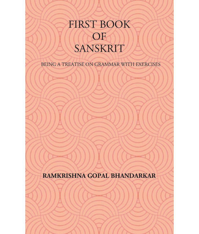     			FIRST BOOK OF SANSKRIT : BEING A TREATISE ON GRAMMAR WITH EXERCISES