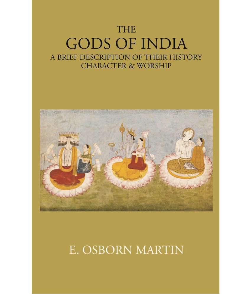     			THE GODS OF INDIA: A BRIEF DESCRIPTION OF THEIR HISTORY, CHARACTER & WORSHIP